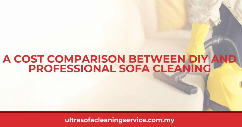 A Cost Comparison Between DIY and Professional Sofa Cleaning